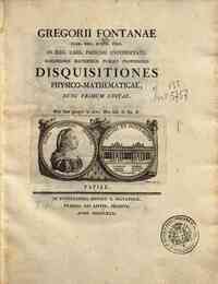 Gregorii Fontanae ... Disquisitiones physico-mathematicae ..