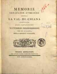 Memorie idraulico-storiche sopra la Val di Chiana compilate dal cavaliere Vittorio Fossombroni, uno dei quaranta della Società italiana