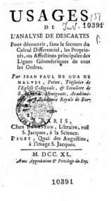 Usages de l'analyse de Descartes pour decouvrir, sans le secours du calcul  differentiel, les proprietes, ou affections principales des lignes geometr iques de tous les ordres. Par Jean Paul de Gua de Malves ..