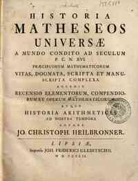 Historia matheseos universae a mundo condito ad seculum P.C.N. 16. praecipuorum mathematicorum vitas, dogmata , scripta et manuscripta complexa. Accedit recensio elementorum, compendiorum operum et operum mathematicorum atque historia arithmetices ad nos