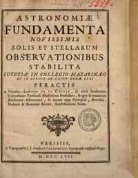 Astronomiae fundamenta novissimis solis et stellarum observationibus stabilita Lutetiae in Collegio mazarinaeo et in Africa ad Caput Bonae Spei peractis a Nicolao-Ludovico de La Caille ..