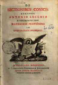 De sectionibus conicis auctore Antonio Lecchio e Societate Jesu matheseos professore in Universitate Braydensi