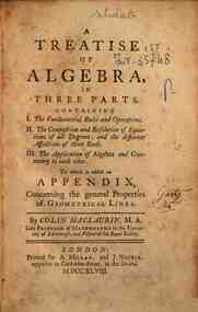 A treatise of algebra, in three parts. Containing 1. The fundamental rules and operations. 2. The composition and resolution of equations of all degrees; and the different affections of their roots. 3. The application of algebra and geometry to each 