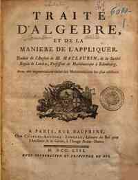 Traite d'algebre, et de la maniere de l'appliquer. Traduit de l'anglois de m. MacLaurin ... Avec des augmentations tirees des mathematiciens les plus celebres