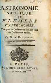 Astronomie nautique: ou elemens d'astronomie, tant pour observatoire fixe, que pour un observatoire mobile. Par M. de Maupertuis ..