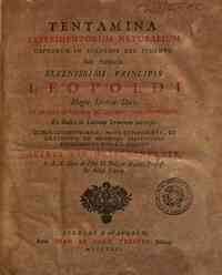 Tentamina experimentorum naturalium captorum in Academia del Cimento sub auspiciis serenissimi principis Leopoldi Magni Etruriæ Ducis et ab ejus academiae secretario conscriptorum: ex Italico in Latinum sermonem conversa. Quibus commentarios, nova exper