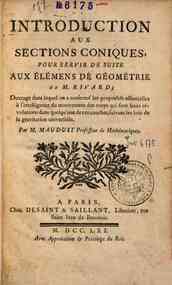 Introduction aux sections coniques pour servir de suite aux Élémens de Géométrie de M. Rivard; ouvrage dans lequel on a renfermé les propriétés essentielles à l'intelligence du mouvement des corps ... Par M. Mauduit ..