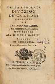 Della regolata divozion de' cristiani trattato di Lamindo Pritanio. A sua eccellenza reverendiss. monsignore Alvise Maria Gabriel ..