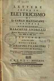 Lettere sopra lo elettricismo di D. Carlo Mazzacane casinese a S. E. il signor Marchese Andreasi nobile mantovano ciambellano delle LL. MM. II. RR. AA. Dedicate a sua ecc.rma monsignor D. Serafino Filangieri arcivescovo di Napoli, ..