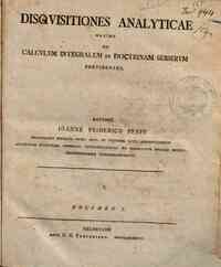Disquisitiones analyticae maxime ad calculum integralem et doctrinam serierum pertinentes. Auctore Ioanne Friderico Pfaff ... Volumen 1