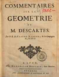 Commentaires sur la geometrie de m. Descartes. Par le p. Claude Rabuel, de la Compagnie de Jesus