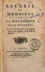 Recueil de mémoires sur la mécanique et la physique; par M. l'abbé Ronchon, de l'Académie Royale des Sciences ..