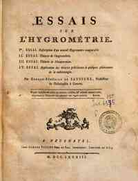 Essais sur l'hygrométrie. 1.er essai. Description d'un nouvel hygrometre comparable. 2. essai. Théorie de l'hygrométrie. 3. essai. Théorie de l'évaporation. 4. essai. Application des théories précédentes à quelques phénomenes de la météorolog