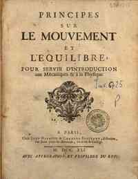 Principes sur le mouvement et l'equilibre, pour servir d'introduction aux mecaniques & a la physique