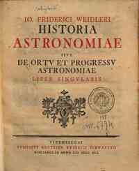 Io. Friderici Weidleri Historia astronomiae sive De ortu et progressu astronomiae liber singularis