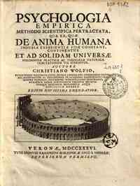 Psychologia empirica methodo scientifica pertractata, qua ea, quae de anima humana indubia experientiae fide constant, continentur et ad solidam universae philosophiae practicae ac theologiae naturalis tractationem via sternitur. Auctore Christiano Wolfi