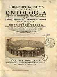 Philosophia prima, sive Ontologia, methodo scientifica pertractata, qua omnis cognitionis humanæ principia continentur. Autore Cristiano Wolfio ..