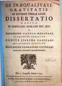 De inaequalitate gravitatis in diversis terrae locis dissertatio habita in Seminario Romano Soc. Jesu a marchione Carolo Molinari academico redivivo comite Josepho Candiani academico redivivo marchione Corradino Cavriani Seminarii Romani convictoribus