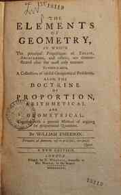 The elements of Geometry; in which, the principal propositions of Euclid, Archimedes, and others are demonstrated after the most easy manner : To which is added, a collecton of useful geometrical problems also the doctrine of proportion arithmetical 