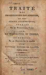Traité des progressions par addition ou des sèries algebriques terminé par de nouvelles vues sur la quadrature du cercle et précédé par un discours sur la nécessité d'un nouveau sistéme de calcul
