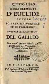 Quinto libro degli elementi d'Euclide ovvero Scienza universale delle proporzioni spiegata colla dottrina del Galileo. Con nuov'ordine distesa, e pubblicata da Vincenzio Viviani ultimo suo discepolo