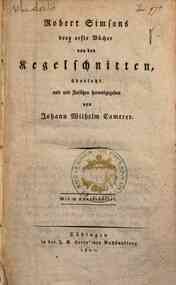 Robert Simsons drei erste Bücher von den Kegelschnitten ubersetzt und mit Zusatzen herausgegeben von Johann Wilhelm Camerer