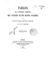 Tables de l'intérêt composé, des annuités et des rentes viagères : suivies de huit tableaux graphiques sur l'intérêt simple et l'intérêt composé / par Eugène Pereire