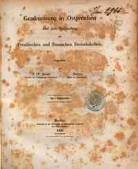 Gradmessung in Ostpreussen und ihre Verbindung mit Preussischen und Russischen Dreiecksketten : mit 7 Kupfertafeln / Ausgeführt von F. W. Bessel u. Baeyer