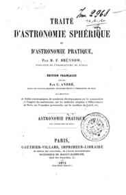 Traite d'astronomie spherique et d'astronomie pratique : *astronomie pratique / par M. F. Brunnow directeur de l'observatoire de Dublin
