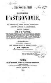 Uranographie, ou traite elementaire d'astronomie : a l'usage des personnes peu versees dans les mathematiques, accompagne de planispheres, dedie a F. Arago / par L.-B. Francoeur