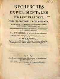 Recherches expérimentales sur l'eau et le vent, considérés comme forces motrices,   applicables aux moulins et autres machines a mouvement circulaire, etc.; suivies   d'expériences sur la transmission du mouvement et la collision des corps; par Mr J.