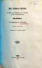 Degl' integrali multipli relativi alle superficie ed a' volumi e loro trasformazioni / memoria   di Domenico Chelini