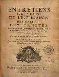 Entretiens sur la cause de l'inclinaison des orbites des planetes : où l'on répond à la   question proposée par l'Academie Royale des Sciences, pour le sujet du prix des années   1732 & 1734 / par M. Pierre Bouguer