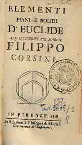Elementi piani, e solidi d'Euclide. All'illustriss. sig. march. Filippo Corsini