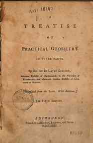 A treatise of Practical Geometry in three parts / David Gregory