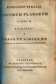 Apollonii Pergaei Locorum planorum libri 2. Restituti a Roberto Simson M.D. matheseos in Academia Glasguensi professore