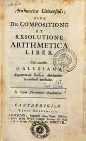 *Arithmetica universalis sive de compositione et resolutione arithmetica liber cui accessit Halleiana æquationum radices arithmetice inveniendi methodus. In usus juventutis Academicæ