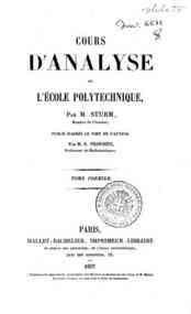 Cours d'analyse de l'ecole polytechnique / par Cha... - 1 / par M. Sturm, publie d'apres le voeu de l'auteur par M. Prouhet