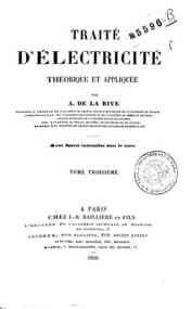 Traité d'électricité théorique et appliquée - 3 / par A. De La Rive