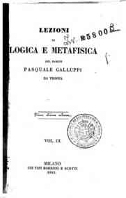 Lezioni di logica e metafisica / del barone Pasqua... - 3 / Pasquale Galluppi