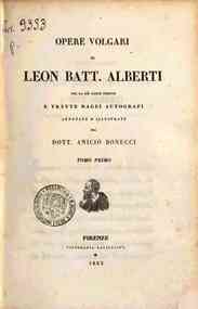 Opere volgari / di Leon Batt. Alberti, per la più... - 1 / Leon Battista Alberti, annotate e illustrate da Anicio Bonucci