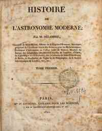 Histoire de l'astronomie moderne; par M. Delambre,... - 1