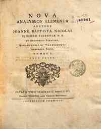Nova analyseos elementa auctore Joanne Baptista Ni... - 1.1. - 1786. - IV, lii, 547, [1] p., [2] c. di tab. ripieg., VII c. di tav. ripieg. : ill. calcogr. ((Segn.: π² a-f4 g² A-3X4 3Y6.