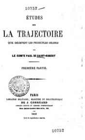 Études sur la trajectoire que déscrivent les pro... - 1 / Paul de Saint-Robert