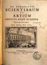 De Bononiensi scientiarum et artium Instituto atque academia commentarii[...] - 1745 2.1(1745) 
