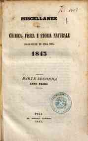 Miscellanee di chimica, fisica e storia naturale. Parte seconda raccolte in Pisa da Niccolo Capurro[...] - 1843 1843 - anno patrimoniale 2013 