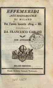 Effemeridi astronomiche di Milano per l'anno .... / calcolate da Francesco Carlini[...] - 1804 1804 