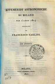 Effemeridi astronomiche di Milano per l'anno .... / calcolate da Francesco Carlini[...] - 1814 1814 