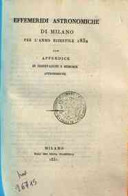 Effemeridi astronomiche di Milano per l'anno .... / calcolate da Francesco Carlini[...] - 1832 1832 