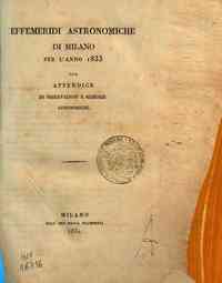 Effemeridi astronomiche di Milano per l'anno .... / calcolate da Francesco Carlini[...] - 1833 1833 
